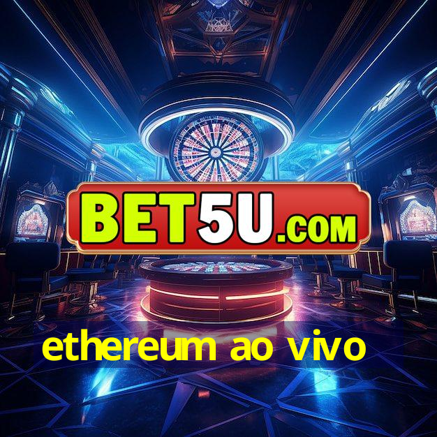 ethereum ao vivo